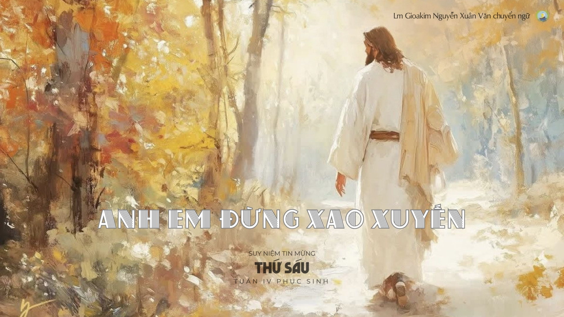 Lời ban Sự sống: Anh em đừng xao xuyến_Thứ Sáu tuần IV _ Mùa Phục sinh